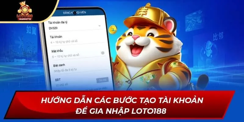 Hướng dẫn các bước tạo tài khoản để gia nhập LOTO188 