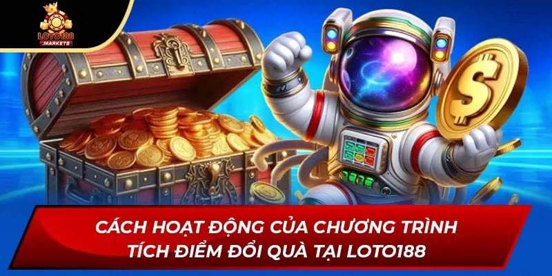 Cách hoạt động của chương trình tích điểm đổi quà tại Loto188 Cách hoạt động của chương trình tích điểm đổi quà tại Loto188