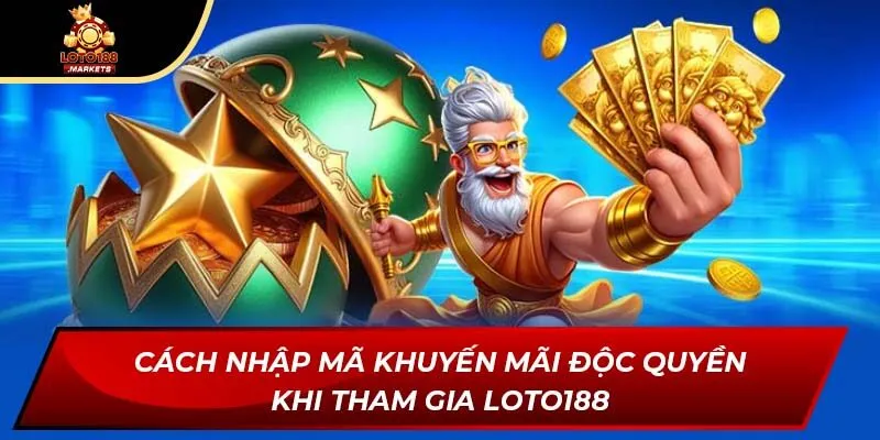 Cách nhập mã khuyến mãi độc quyền khi tham gia Loto188