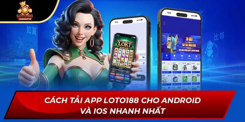 Cách tải app Loto188 cho Android và iOS nhanh nhất
