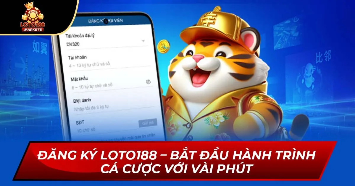 Đăng Ký Loto188 – Bắt Đầu Hành Trình Cá Cược Với Vài Phút