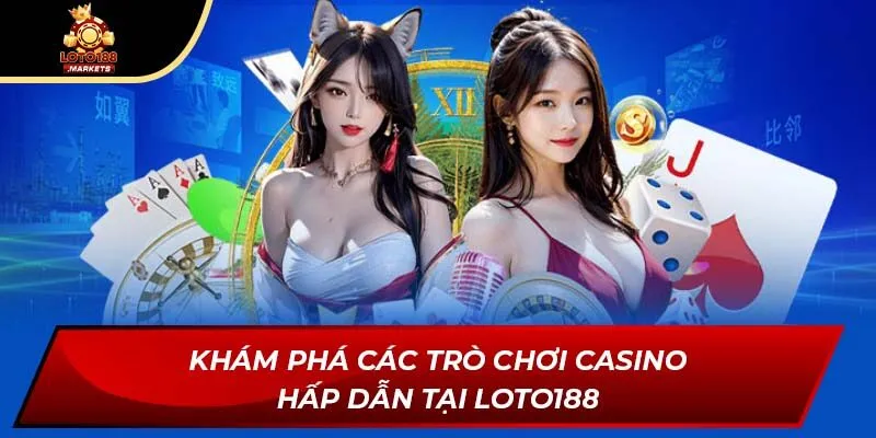 Khám phá các trò chơi casino hấp dẫn tại Loto188 Khám phá các trò chơi casino hấp dẫn tại Loto188