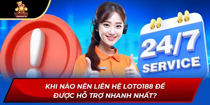 Khi nào nên liên hệ Loto188 để được hỗ trợ nhanh nhất? Khi nào nên liên hệ Loto188 để được hỗ trợ nhanh nhất?