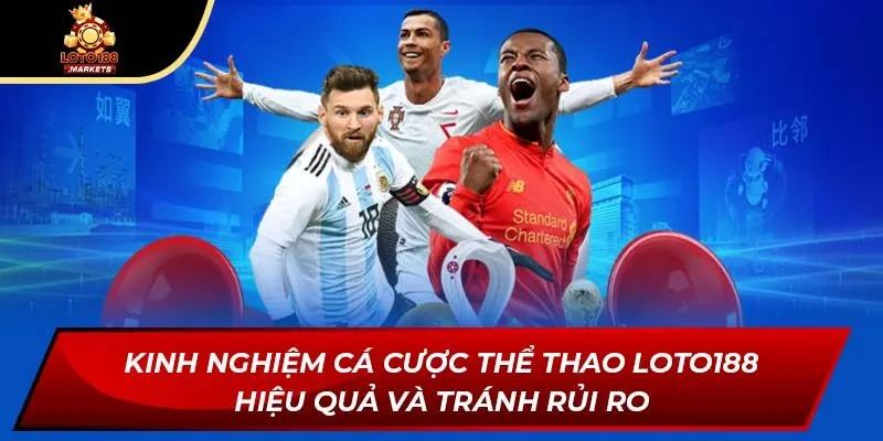 Kinh nghiệm cá cược thể thao Loto188 hiệu quả và tránh rủi ro