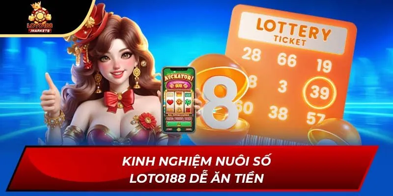 Kinh nghiệm nuôi số Loto188 dễ ăn tiền Kinh nghiệm nuôi số Loto188 dễ ăn tiền