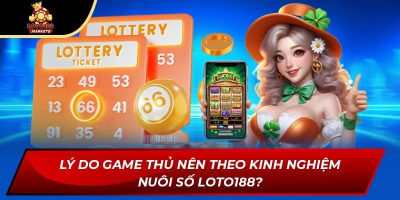 Lý do game thủ nên theo kinh nghiệm nuôi số Loto188? Lý do game thủ nên theo kinh nghiệm nuôi số Loto188?
