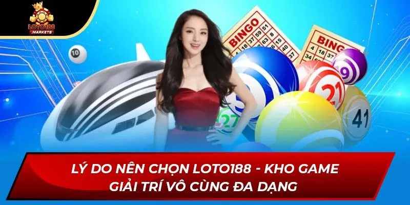 Lý do nên chọn Loto188 - Kho game giải trí vô cùng đa dạng 