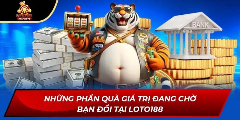 Những phần quà giá trị đang chờ bạn đổi tại Loto188 Những phần quà giá trị đang chờ bạn đổi tại Loto188