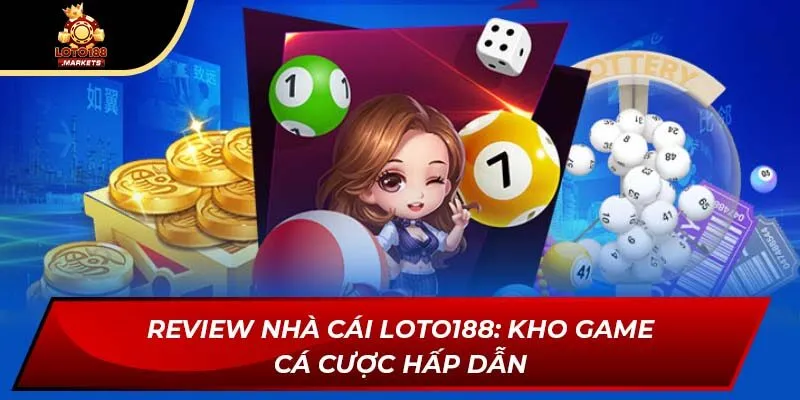 Review nhà cái Loto188: Kho game cá cược hấp dẫn