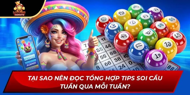 Tại sao nên đọc tổng hợp tips soi cầu tuần qua mỗi tuần? Tại sao nên đọc tổng hợp tips soi cầu tuần qua mỗi tuần?