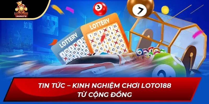 Tin Tức – Kinh Nghiệm Chơi Loto188 Từ Cộng Đồng Tin Tức – Kinh Nghiệm Chơi Loto188 Từ Cộng Đồng