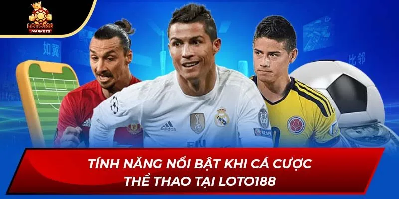 Tính năng nổi bật khi cá cược thể thao tại Loto188
